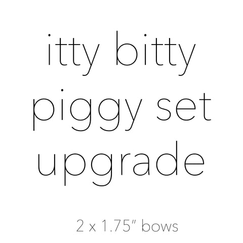 itty bitty piggy set upgrade